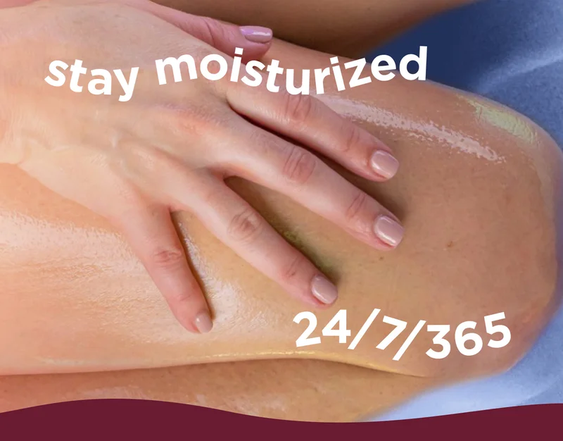 stay moisturized 24/7/365
