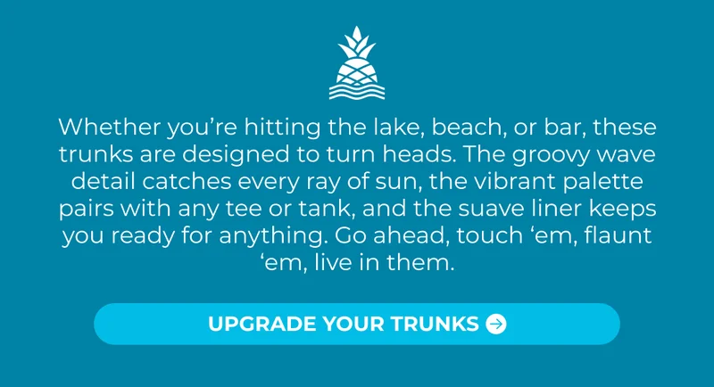 UPGRADE YOUR TRUNKS