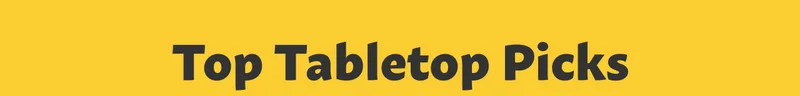 TOP TABLETOP PICKS