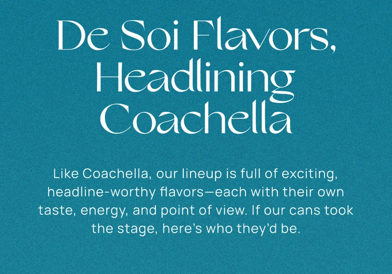 De Soi Flavors, Headlining Coachella | Like Coachella, our lineup is full of exciting, headline-worthy flavors—each with their own taste, energy, and point of view. If our cans took the stage, here’s who they’d be.