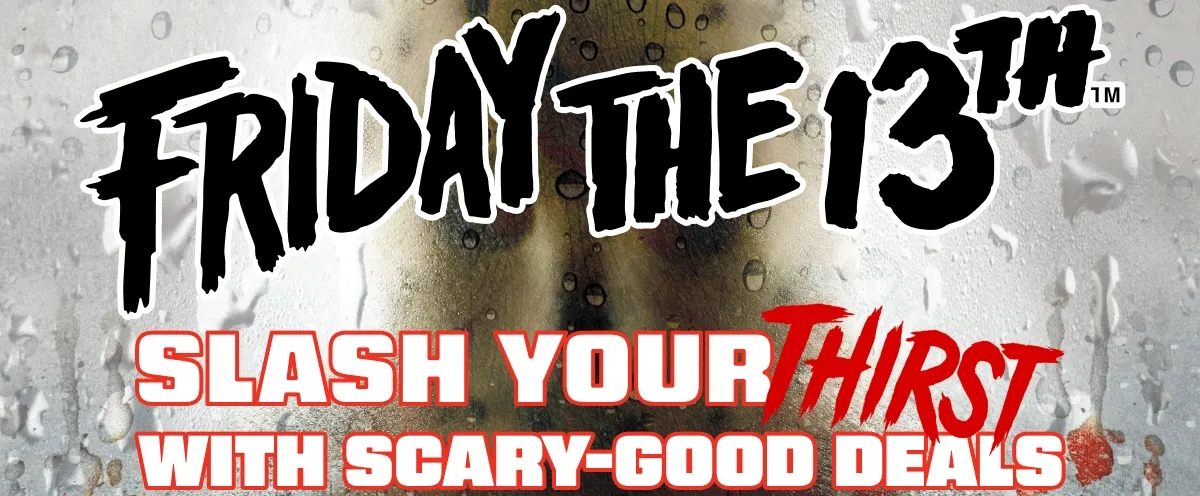 Friday the 13th - Slash your thirst with scary-good deals