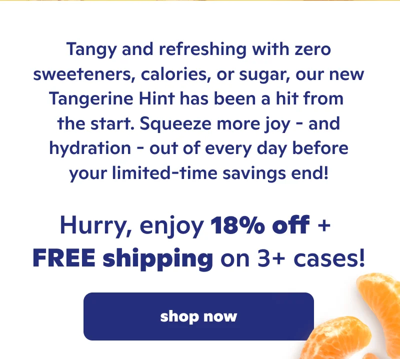 Tangy and refreshing with zero sweeteners, calories, or sugar. Hurry, enjoy 18% off + FREE shipping on 3+ cases!