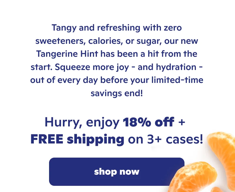Tangy and refreshing with zero sweeteners, calories, or sugar. Hurry, enjoy 18% off + FREE shipping on 3+ cases!