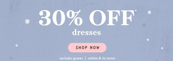 30% off dresses, shop now
