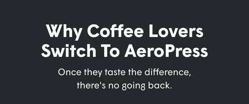 Why coffee lovers switch to AeroPress