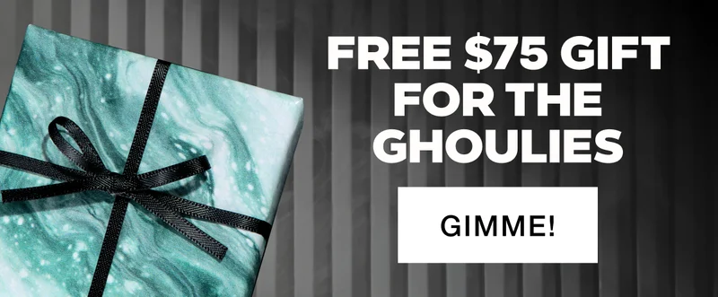FREE $75 GIFT FOR THE GHOULIES - GIMME!