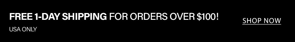 Black banner with white text: "FREE 1-DAY SHIPPING FOR ORDERS OVER $100! USA ONLY." Click "SHOP NOW" to redeem this limited-time free delivery offer.