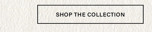 Rectangular button with a black border on a textured off-white background. Bold black text reads "SHOP THE COLLECTION", encouraging users to discover new items.