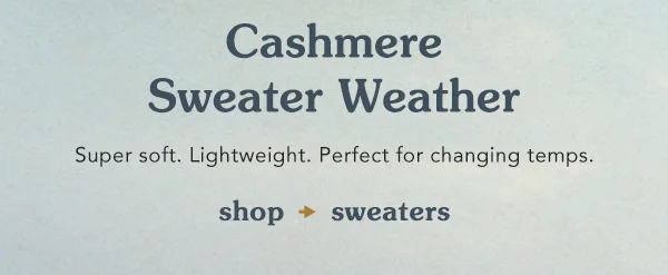 cashmere sweater weather, super soft. lightweight. perfect for changing temps. shop sweaters