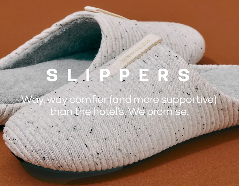 Slippers | Way, way comfier (and more supportive) than the hotel's. We promise.