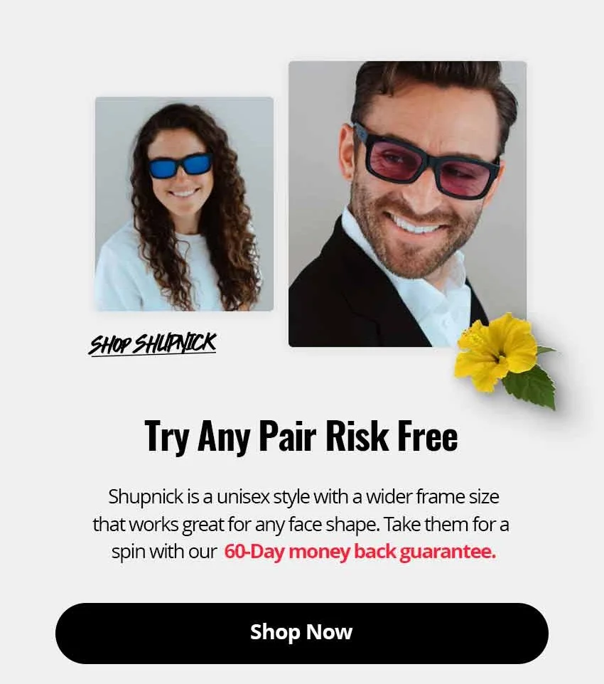 Try any pair risk free! Shupnick is a unisex style with a wider frame style that works great for any face shape.