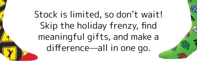 Stock is limited, so don’t wait! Skip the holiday frenzy, find meaningful gifts, and make a difference—all in one go.