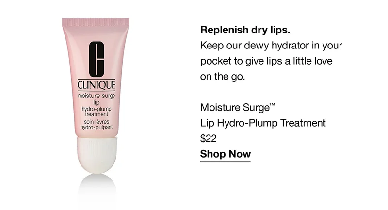 Replenish dry lips. Keep our dewy hydrator in your pocket to give lips a little love on the go. Moisture Surge™ Lip Hydro-Plump Treatment $22 Shop Now
