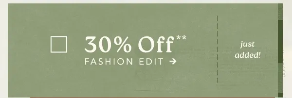 30 off fashion edit, just added!