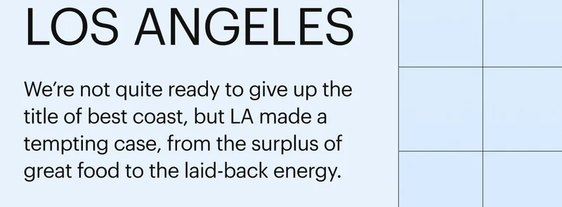 Los Angeles: We're not quite ready togive up the title of best coast, but LA made a tempting case.