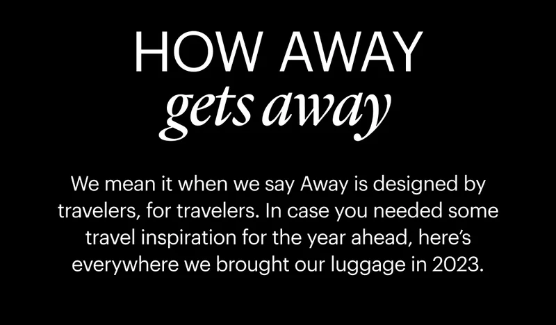 How Away Gets Away. Here's everywhere we brought our luggage in 2023