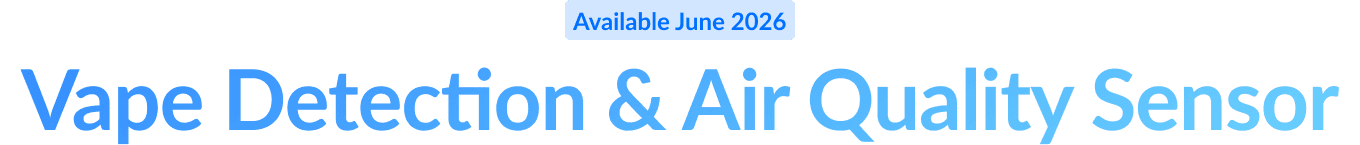 Available June 2026: Vape Detection & Air Quality Sensor