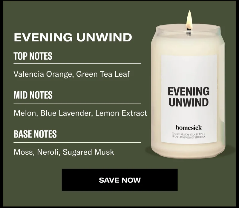 Evening Unwind | Top Notes | Valencia Orange, Green Tea Leaf | Mid Notes | Melon, Blue Lavender, Lemon Extract | Base Notes | Moss, Neroli, Sugared Musk | Save now