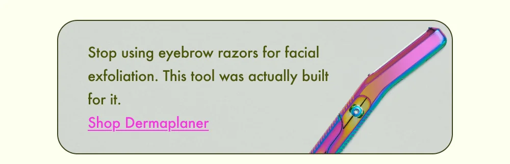 Leaf Dermaplaner for better exfoliation at home.
