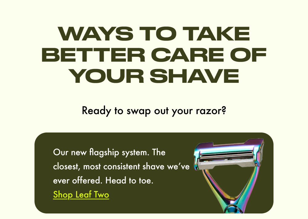 Wats to take better care of your shave - the Leaf Two Razor