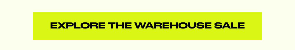 Explore the Warehouse Sale