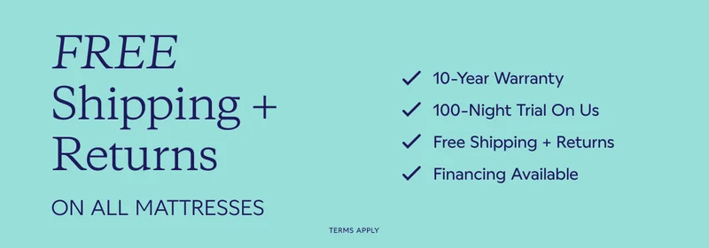 Free Shipping + Returns on All Mattresses. 10-Year Warranty. 100-Night Trial On Us. Free Shipping + Returns. Financing Available
