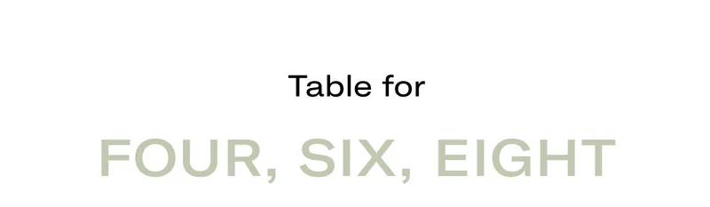 Table For Four, Six, Eight
