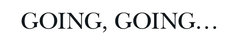 GOING, GOING..