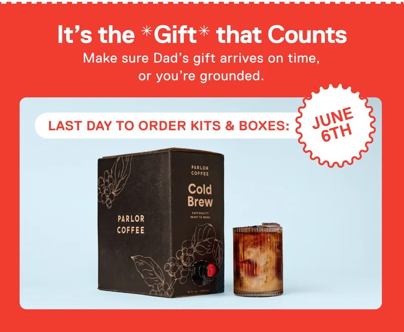 It's the *gift* that counts. Make sure Dad's gift arrives on time, or you're grounded. Last day to order kits & boxes: June 6th