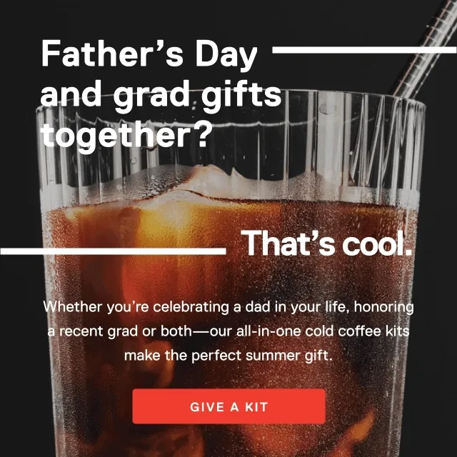 Father's Day and grad gifts together? That's cool. Whether you're celebrating a dad in your life, honoring a recent grad or both-our all-in-one cold coffee kits make the perfect summer gift. Give a kit.