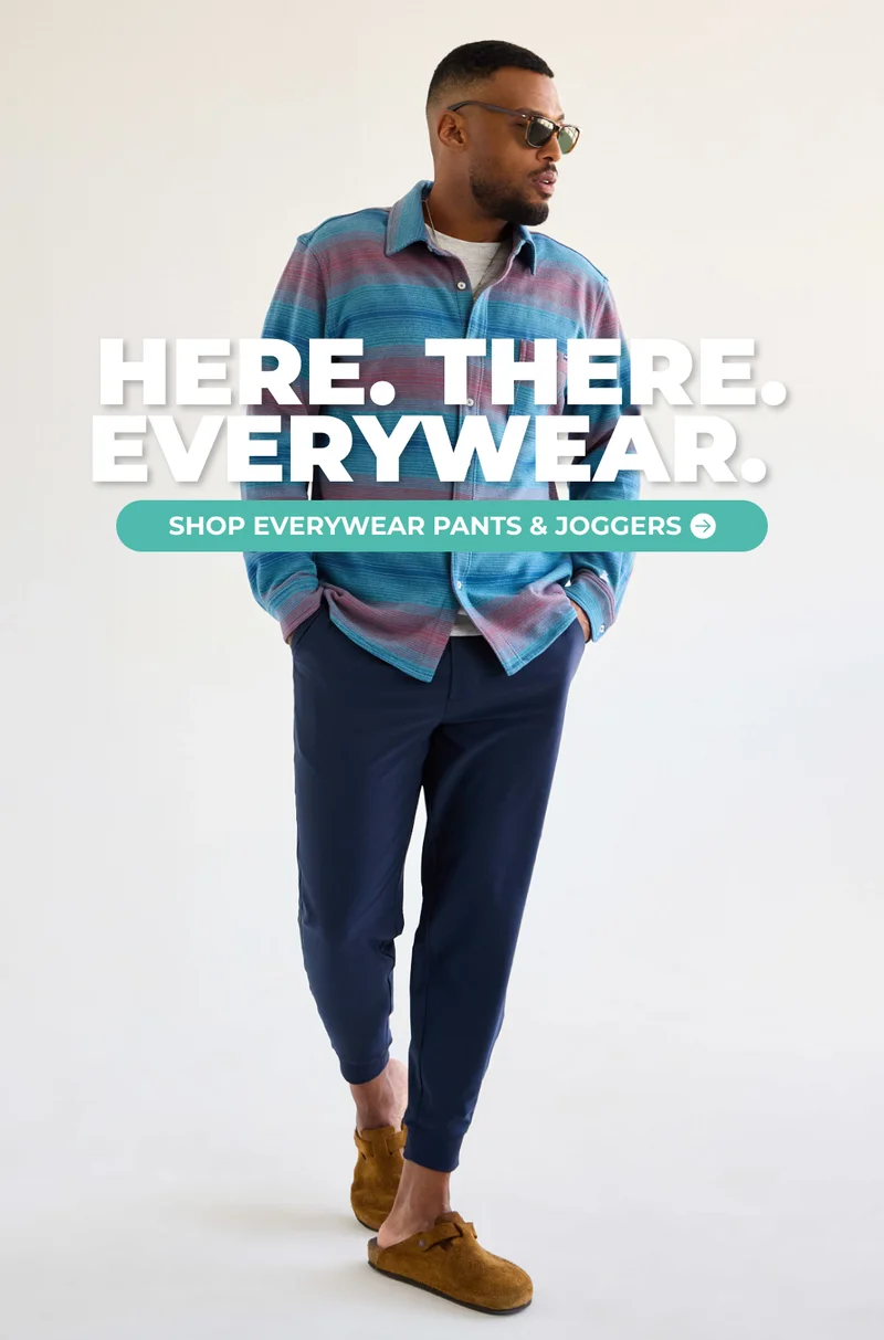 HERE. THERE. EVERYWEAR. Shop Everywear Performance Pants & Joggers