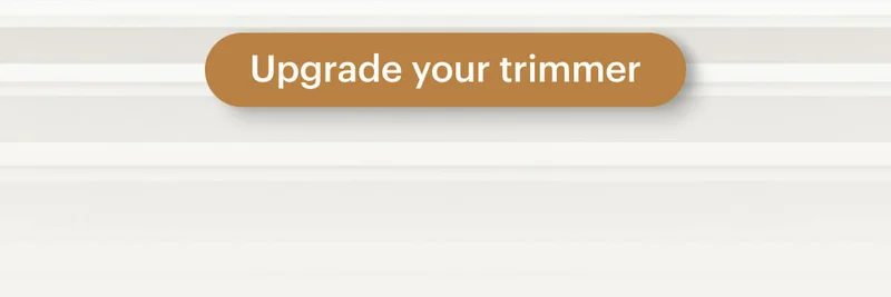 Upgrade your trimmer