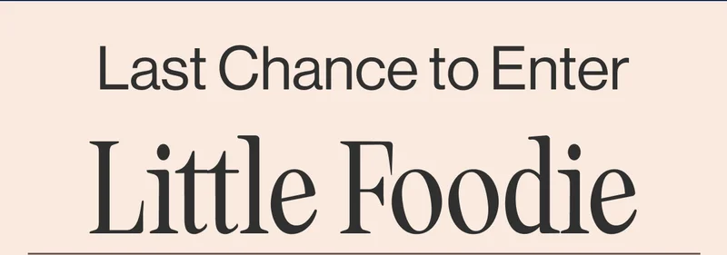 Last Chance to Enter Little Foodie