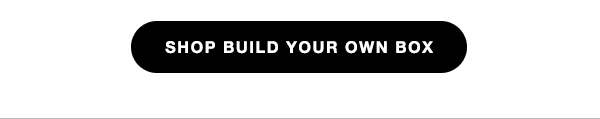SHOP BUILD YOUR OWN BOX