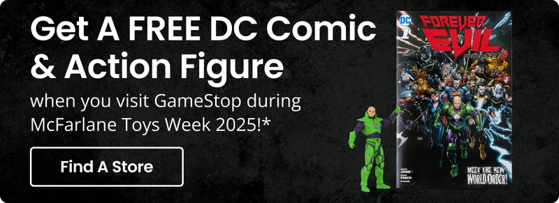 Get A Free DC Comic & Action Figure when you visit GameStop during McFarlane Toys Week 2025!* | Find A Store