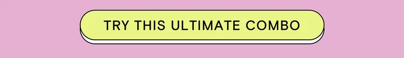 TRY THIS ULTIMATE COMBO