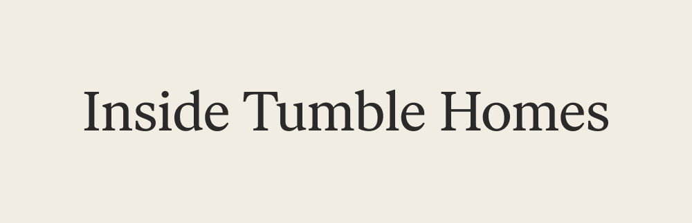 Inside Tumble Homes