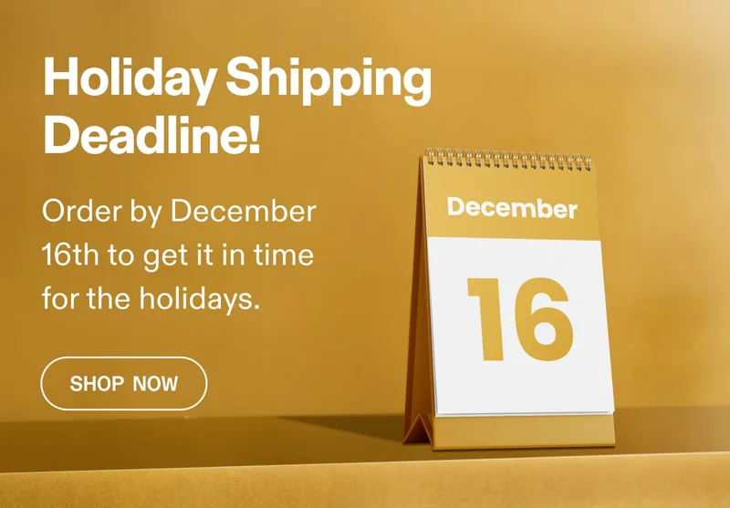 Holiday Shipping Deadline! | Shop Now