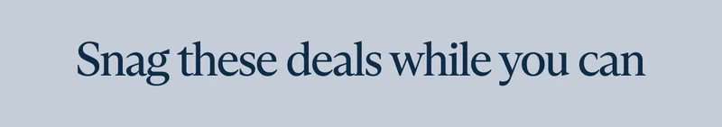 Snag these deals while you can