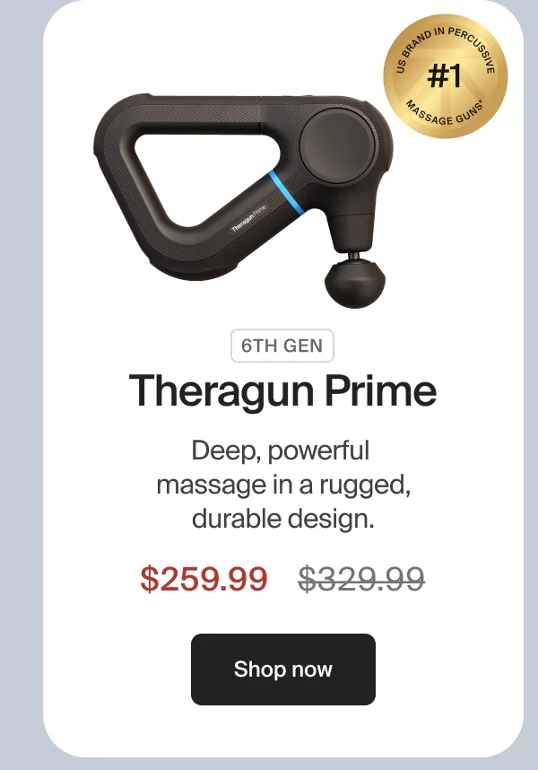 6th Gen | Theragun Prime | Deep, powerful  massage in a rugged, durable design. | $259.99 | Shop now