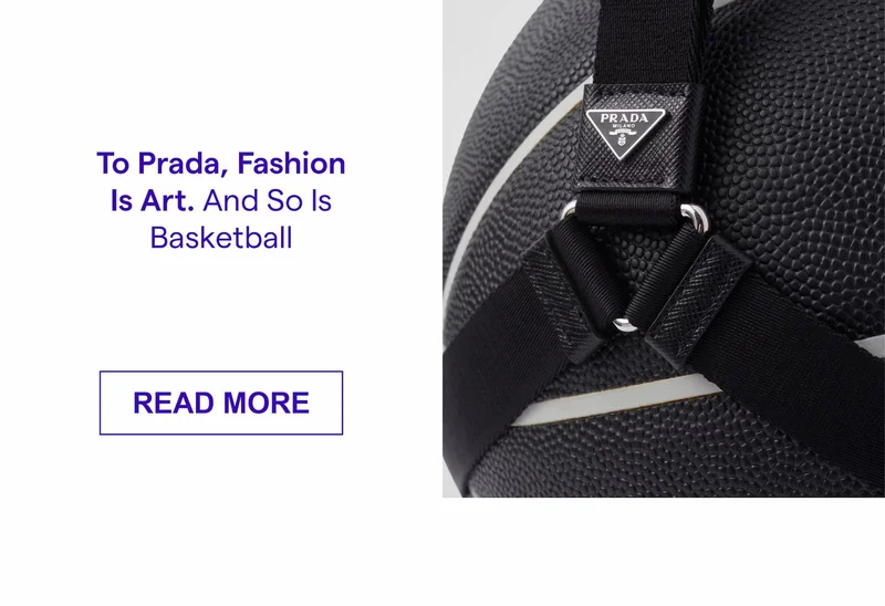 To Prada, Fashion Is Art. And So Is Basketball