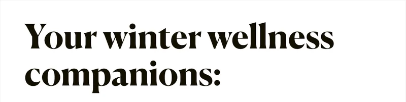 Your winter wellness companions: