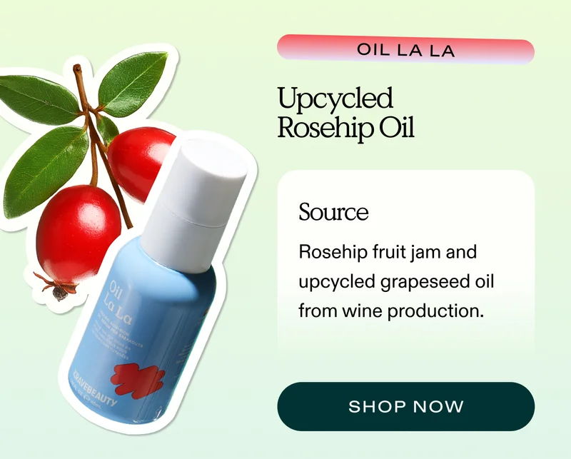 Oil La La. Made with upcycled rosehip oil from rosehip fruit jam and upcycled grapeseed oil from wine production.  |  SHOP NOW