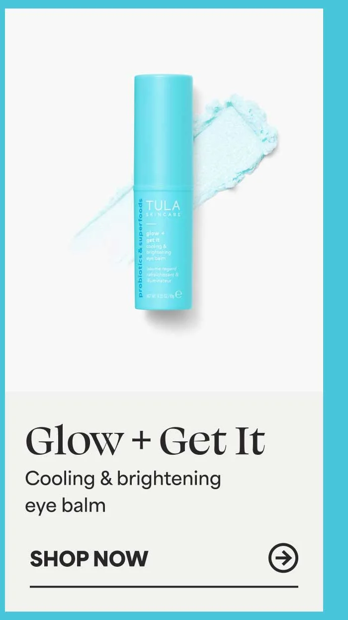 Glow + Get It. Cooling & brightening eye balm -- SHOP NOW