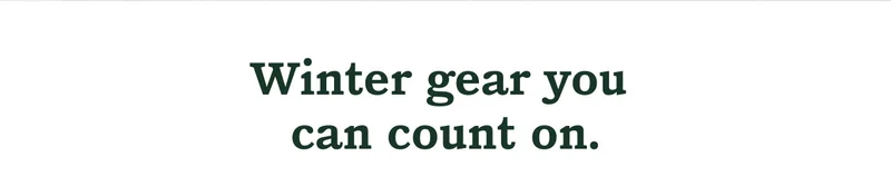 Winter gear you can count on.