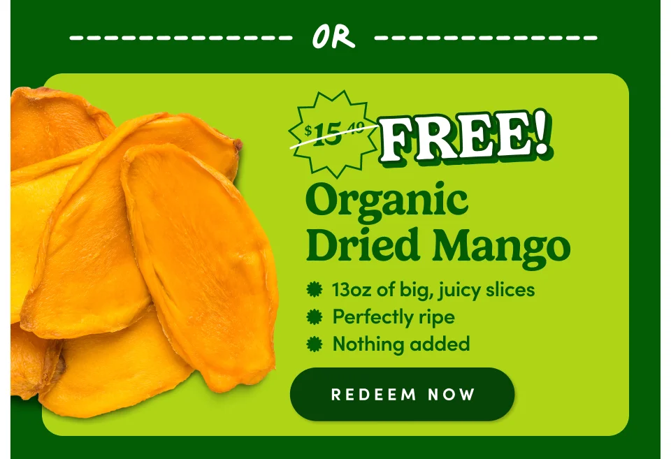 OR FREE Organic dried mango | Big juicy slices | perfectly ripe | nothing added; Redeem now