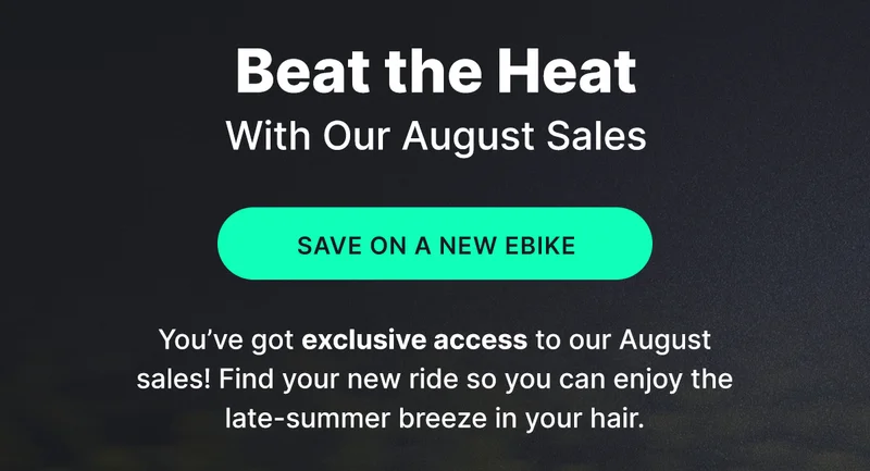 BEAT THE HEAT WITH OUR AUGUST SALES [SAVE ON A NEW EBIKE]