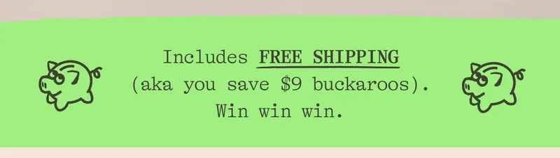 Includes FREE SHIPPING (aka you save $9 buckaroos). Win win win