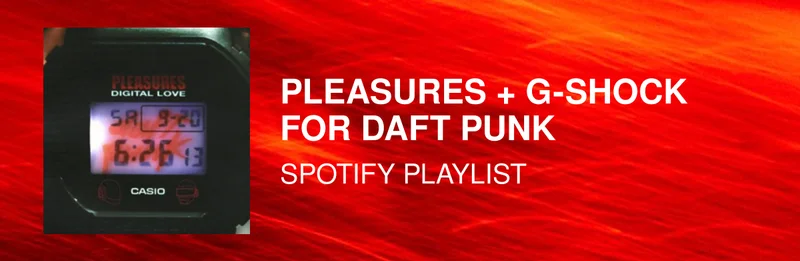 PLEASURES + G-SHOCK FOR DAFT PUNK | SPOTIFY PLAYLIST