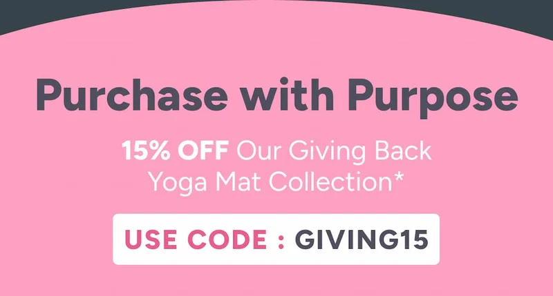 Purchase with purpose: 15% off our Giving Back Yoga Mat Collection. Use code: GIVING15
